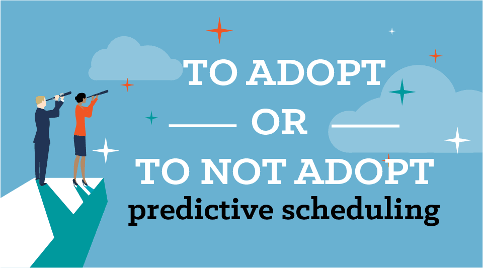 Should Your Company Adopt Predictive Scheduling Policies?