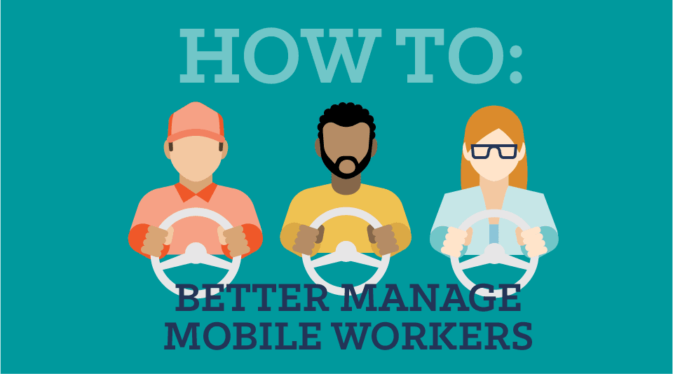 How to Better Manage Mobile Workers