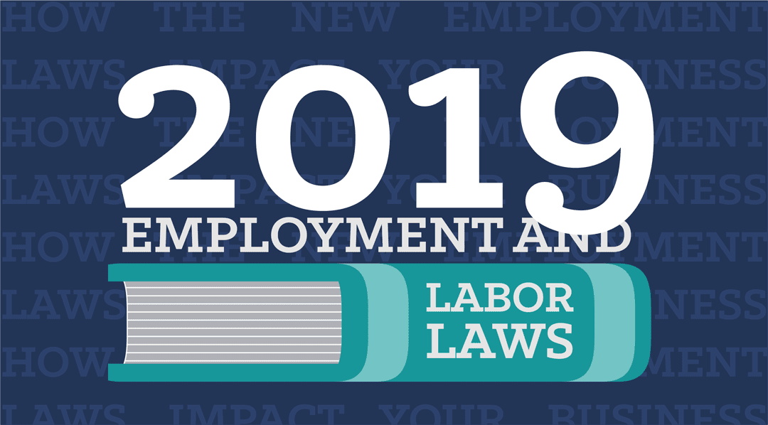 2019 Labor Laws: How the New Employment Laws Impact Your Business